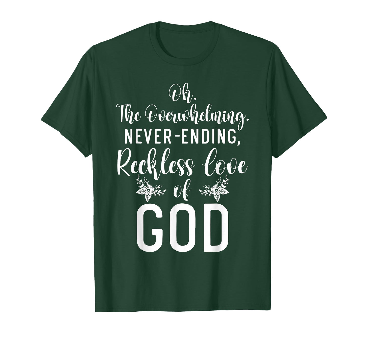 Oh The Overwhelming Never Ending Reckless Love Of God Bible T-Shirt