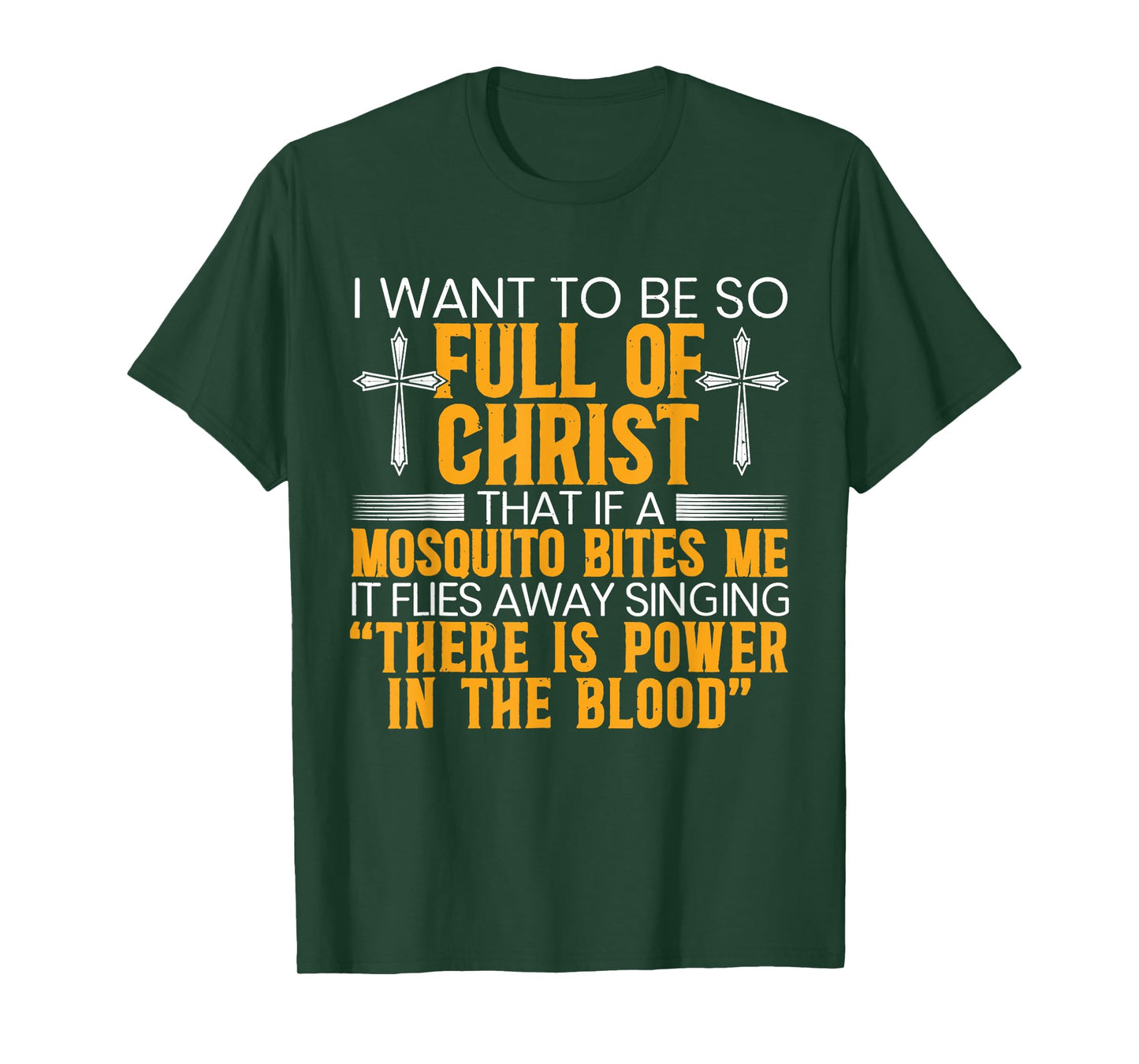 I Want To Be So Full Of Christ That If A Mosquito Bites Me T-Shirt