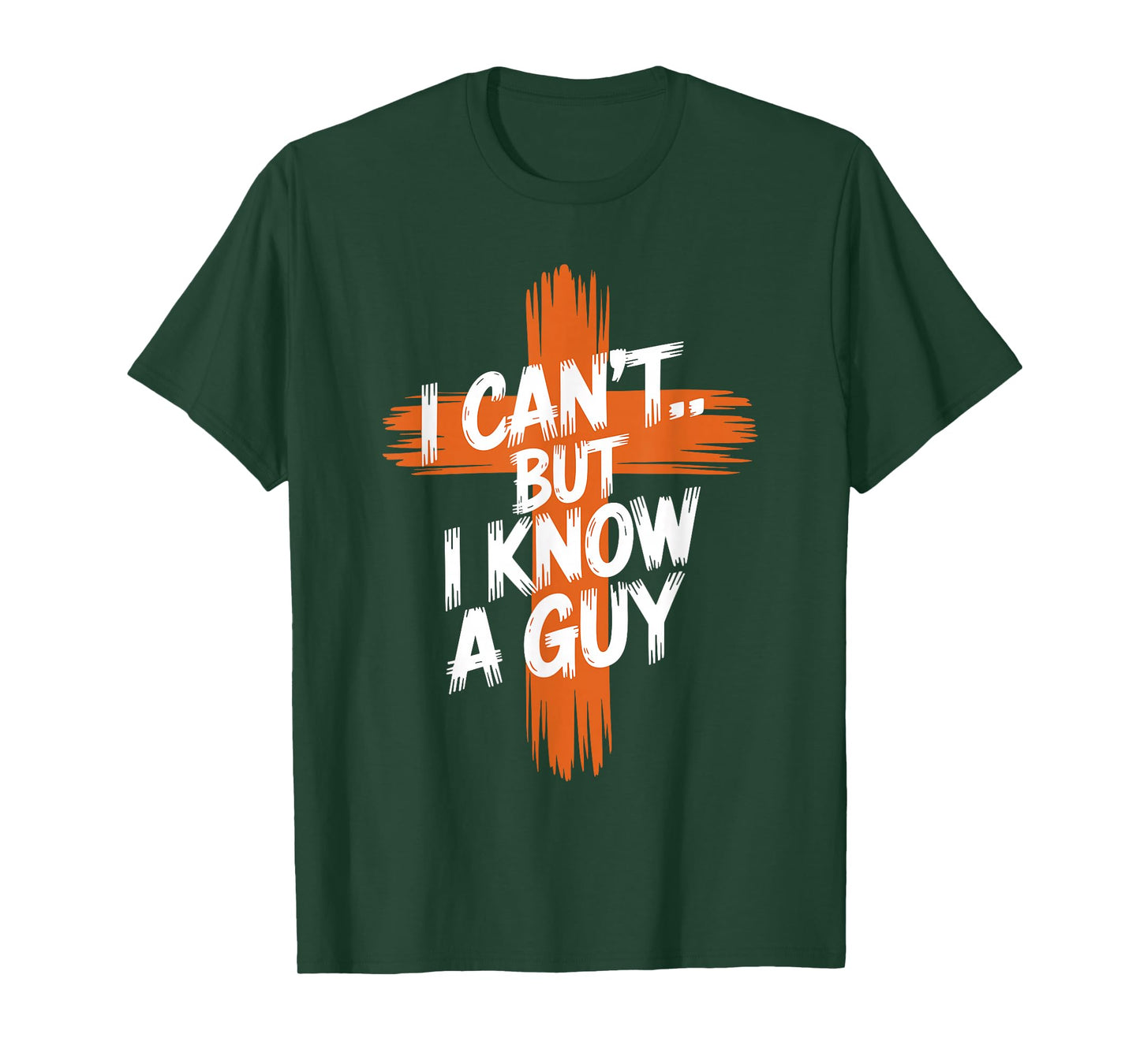 I Can't But I Know A Guy Religious Faith Christian Cross T-Shirt