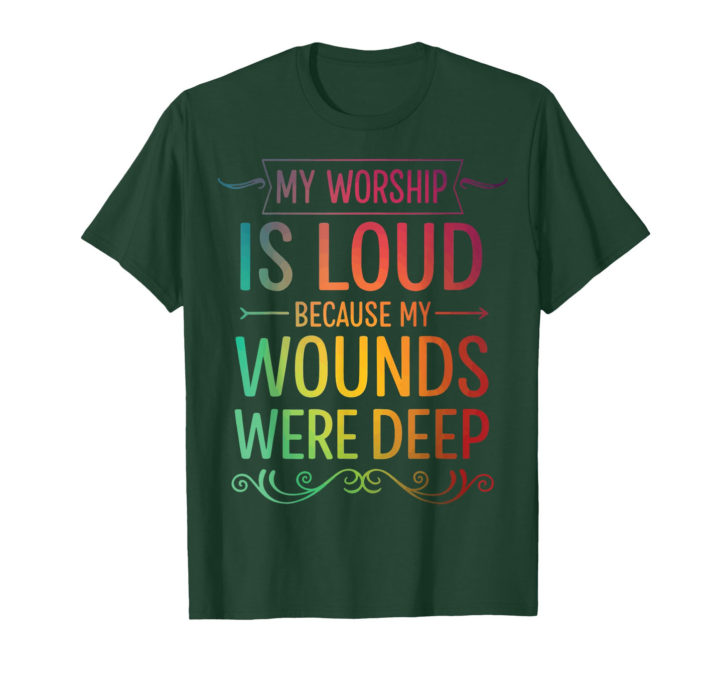 My Worship is Loud Because My Wounds were Deep T-Shirt