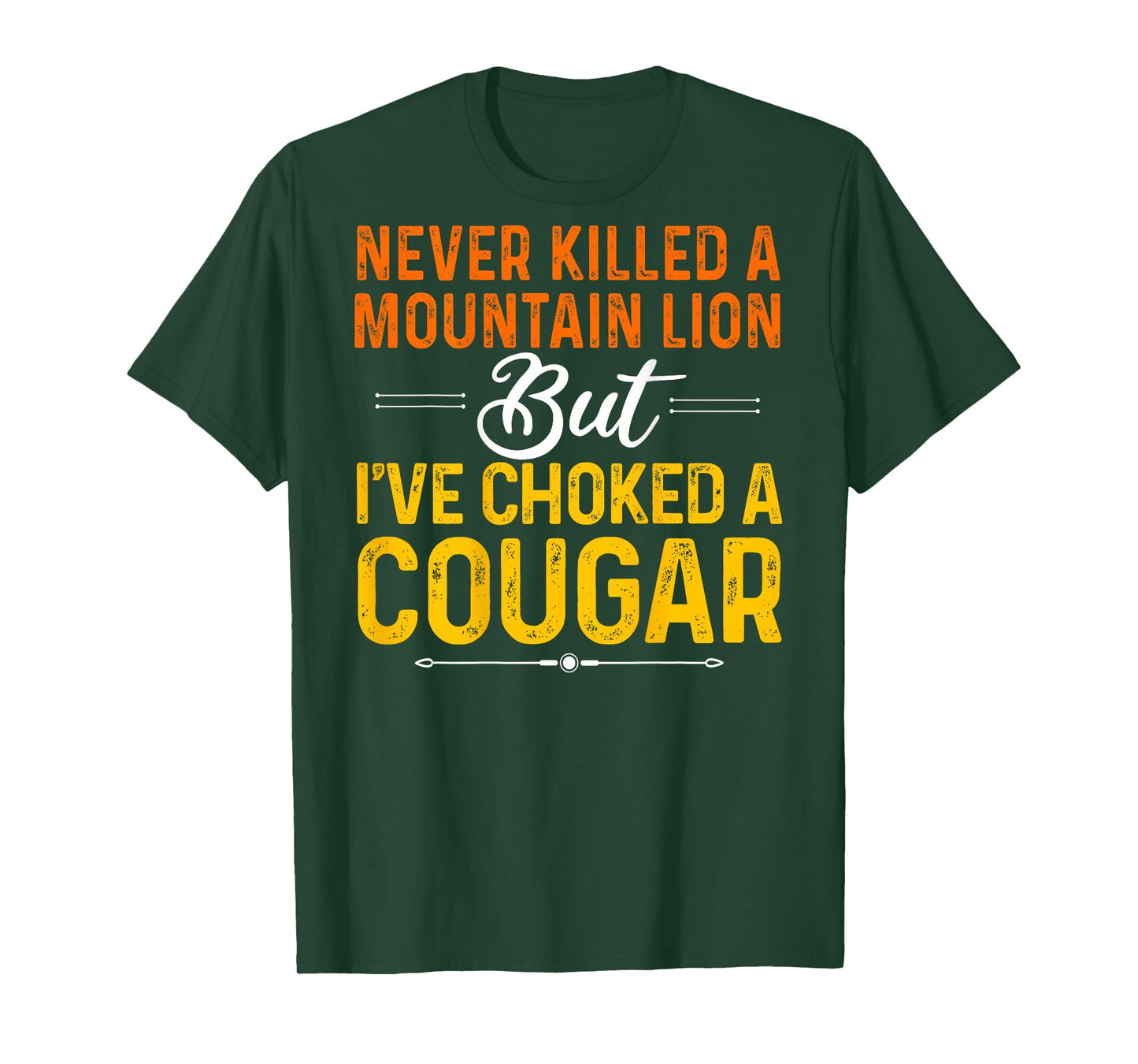 Never Killed A Mountain Lion But I've Choked Cougar(On Back) T-Shirt