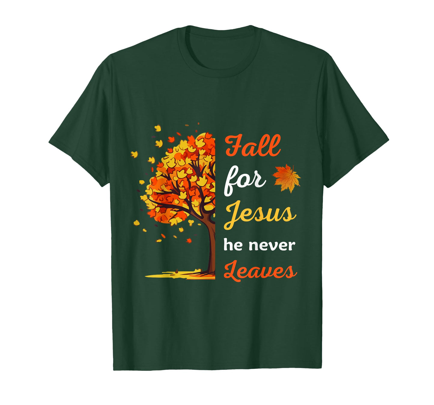 Fall For Jesus He Never Leaves tee Christian Thanksgiving T-Shirt