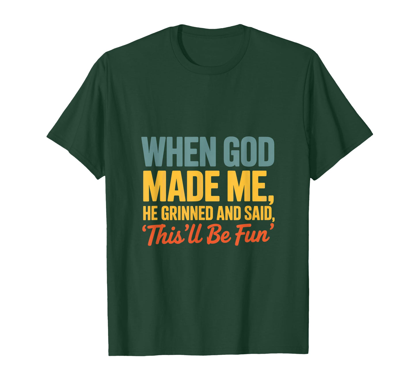When God Made Me He Grinned and Said Fun T-Shirt