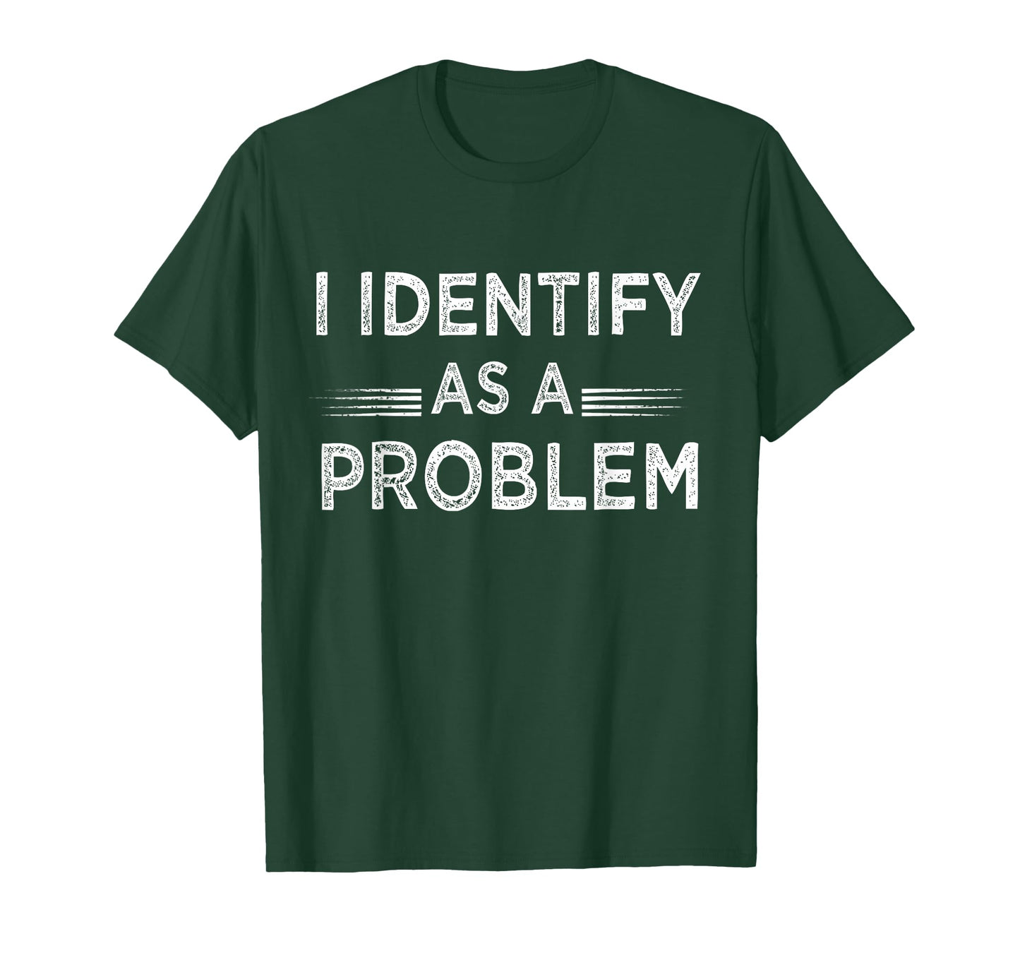 Funny Humor Joke Sarcastic Quote I Identify As A Problem T-Shirt