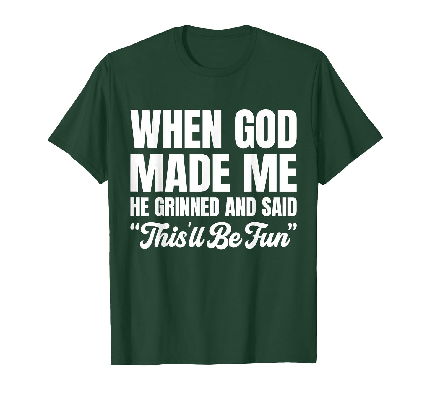 When God Made Me He Grinned and Said This'll Be Fun T-Shirt
