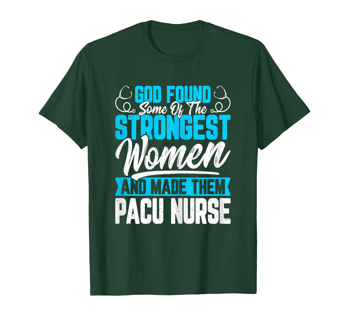 God Found Some of the Strongest Women PACU Nurse Nurse Week T-Shirt
