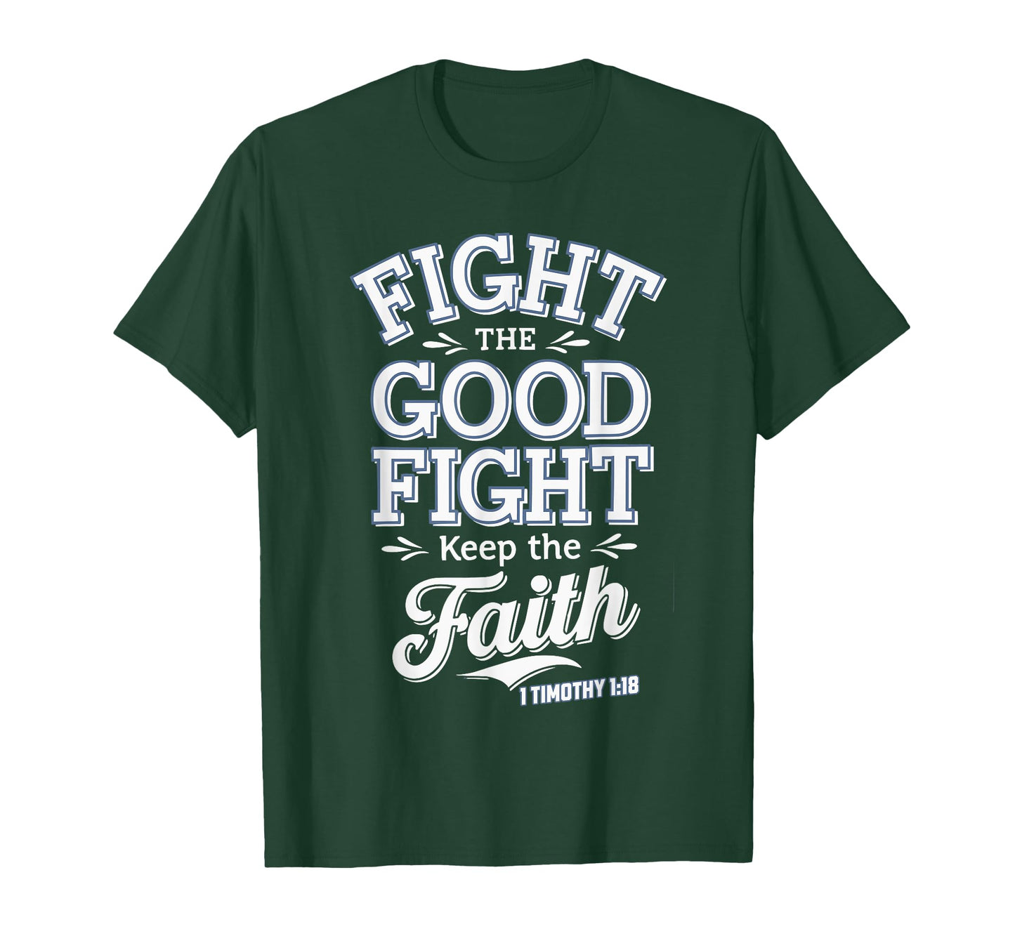 Fight the Good Fight, Keep the Faith 1 Timothy 1:18 T-Shirt