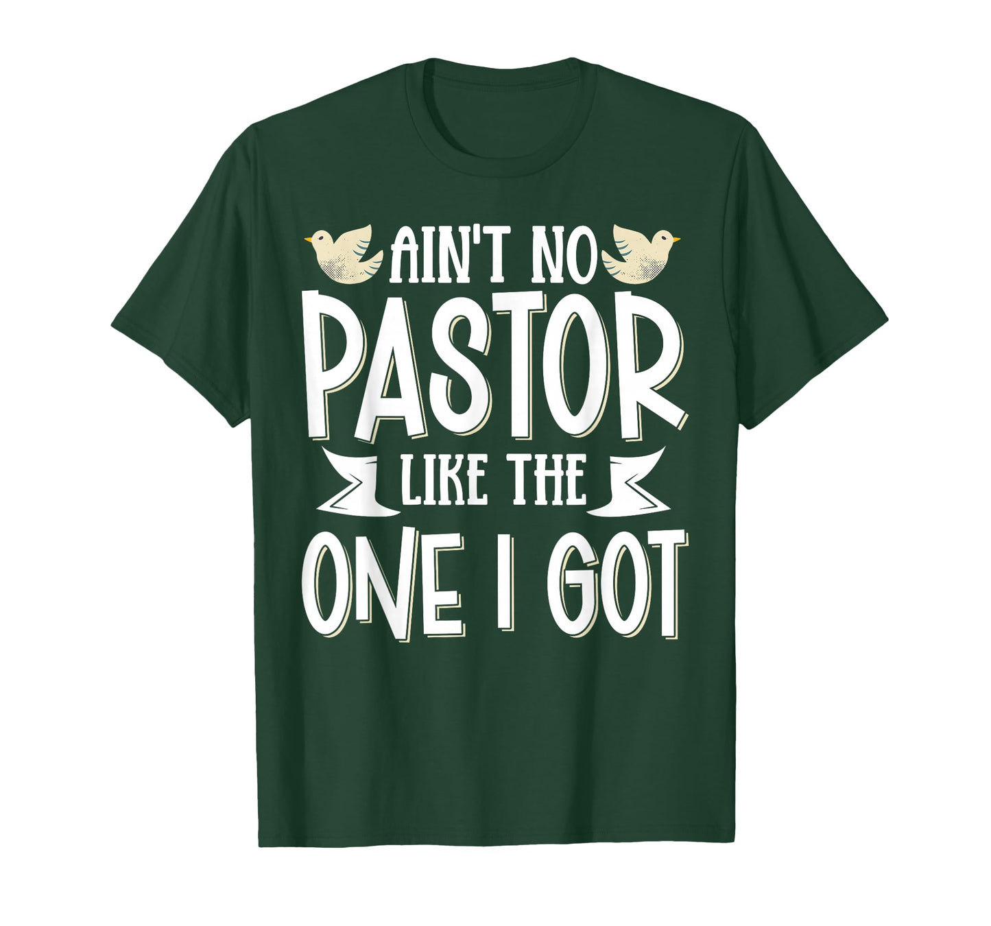 Ain't No Pastor Like The One I Got T-Shirt