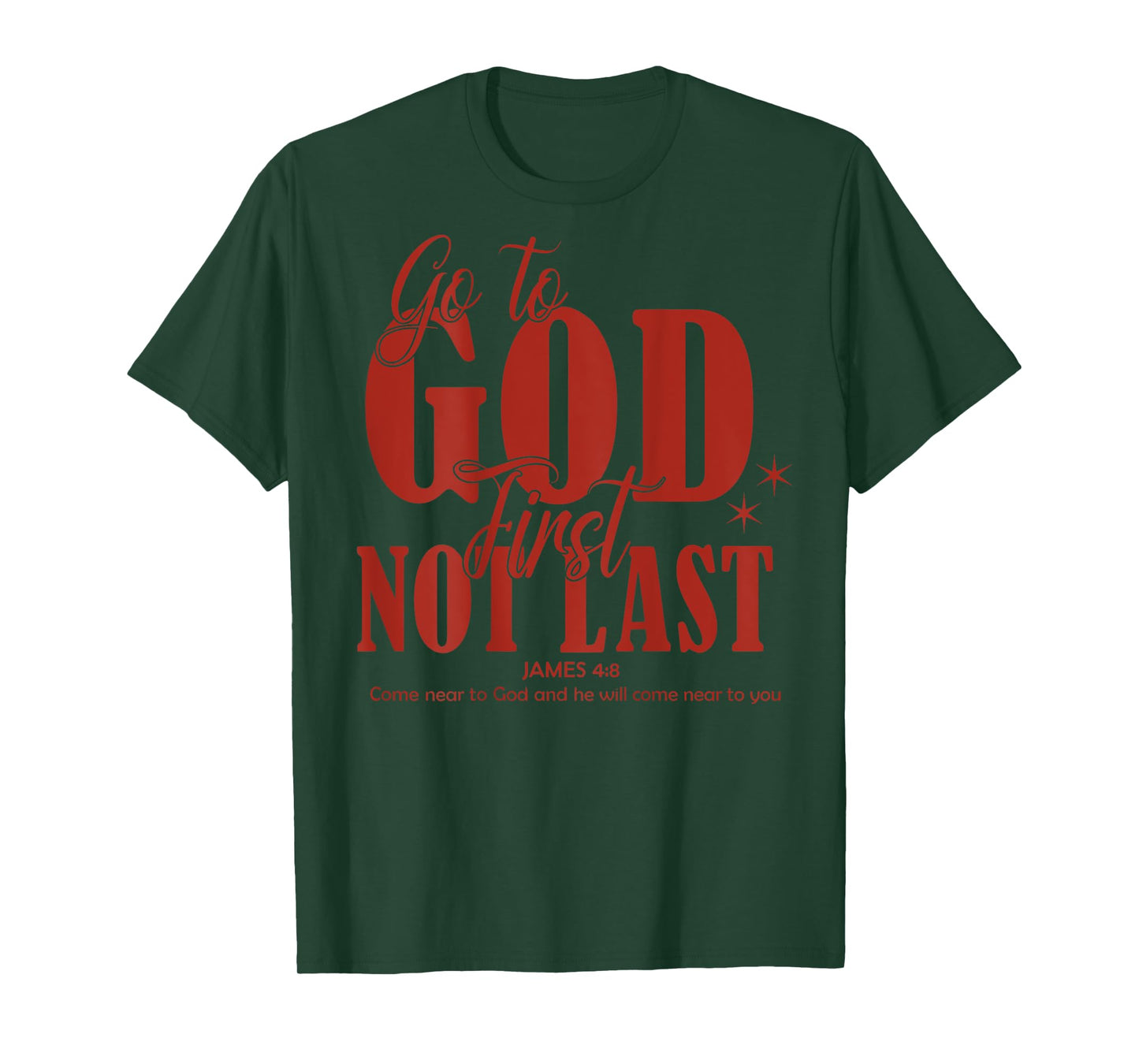 Go to God First, Not Last Scripture Style James 4:8 T-Shirt