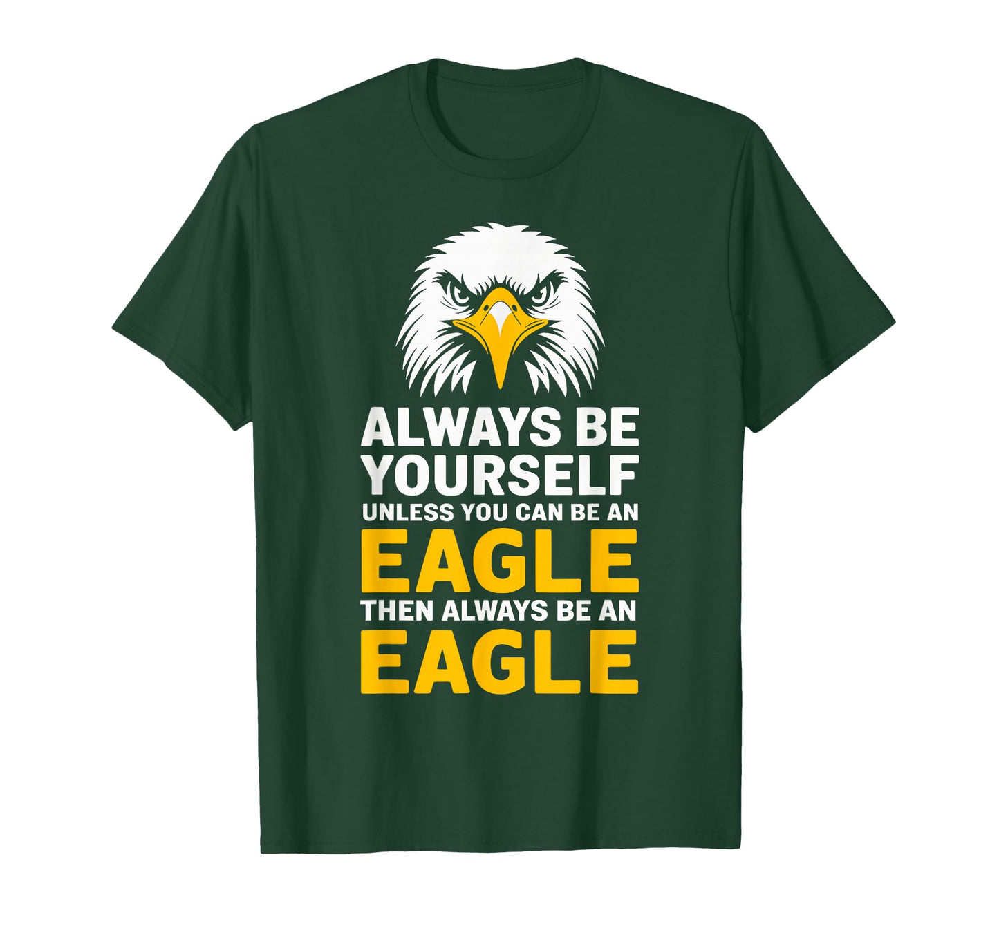 Eagle Lover Always Be Yourself Unless You Can Be An Eagle T-Shirt