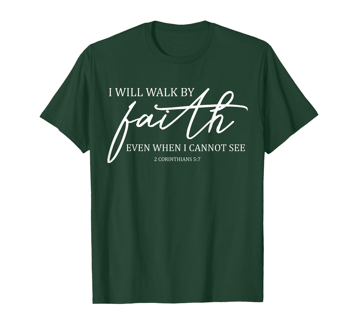 I Will Walk By Faith Even When I Cannot See Faith Christian T-Shirt