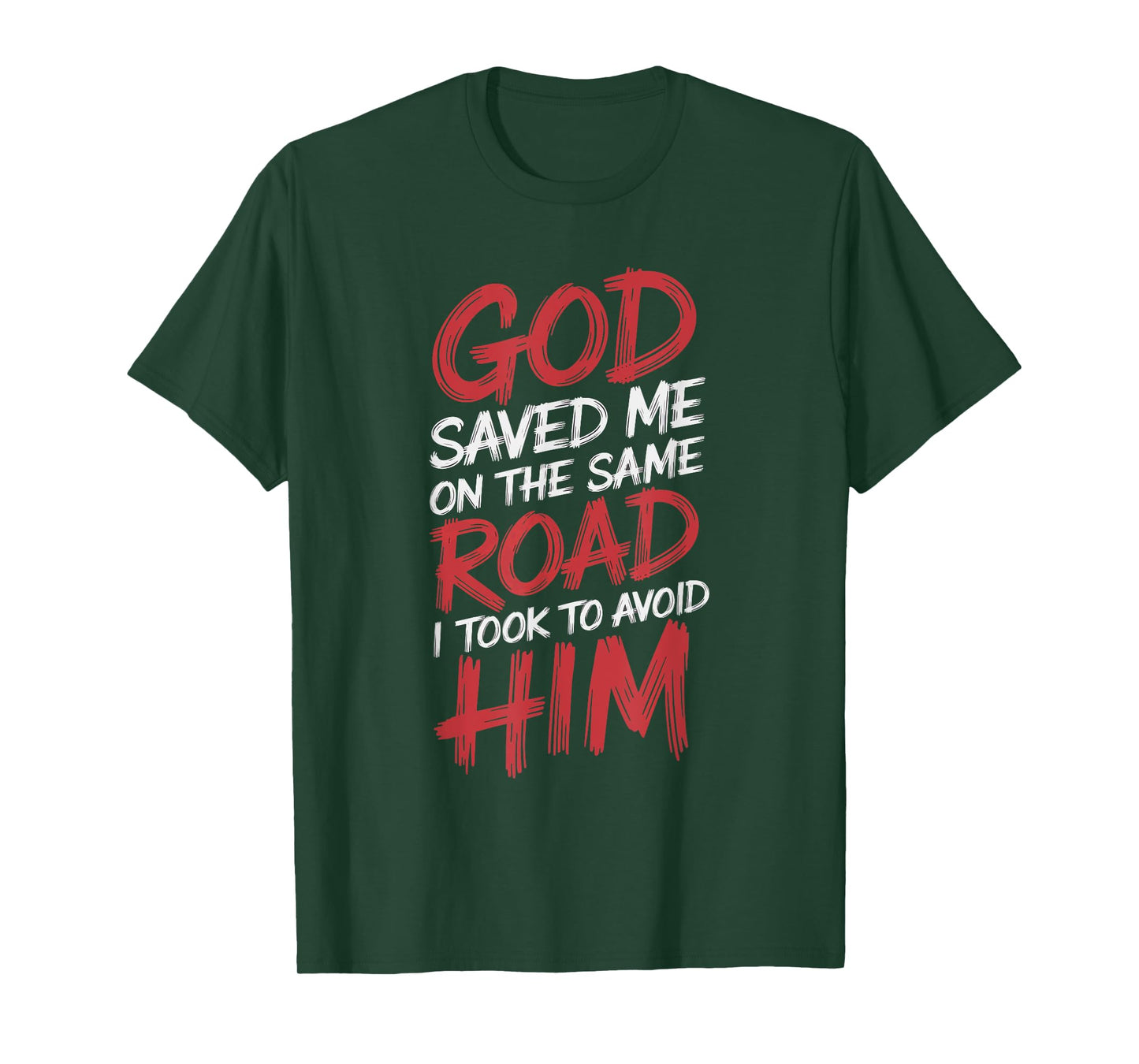 God Saved Me On The Same Road I Took To Avoid Him T-Shirt