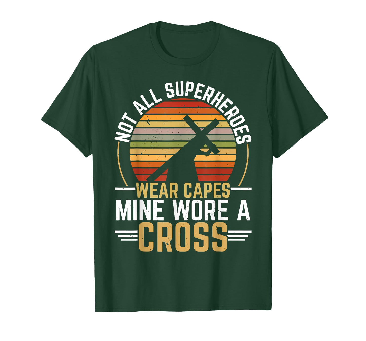 Not All Superheroes Wear Capes Mine Wore A Cross Christian T-Shirt
