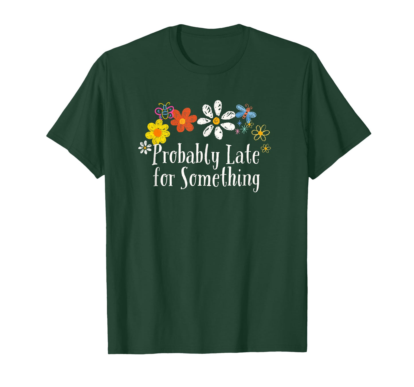 Funny Flowers Graphic Probably Late for Something Saying T-Shirt