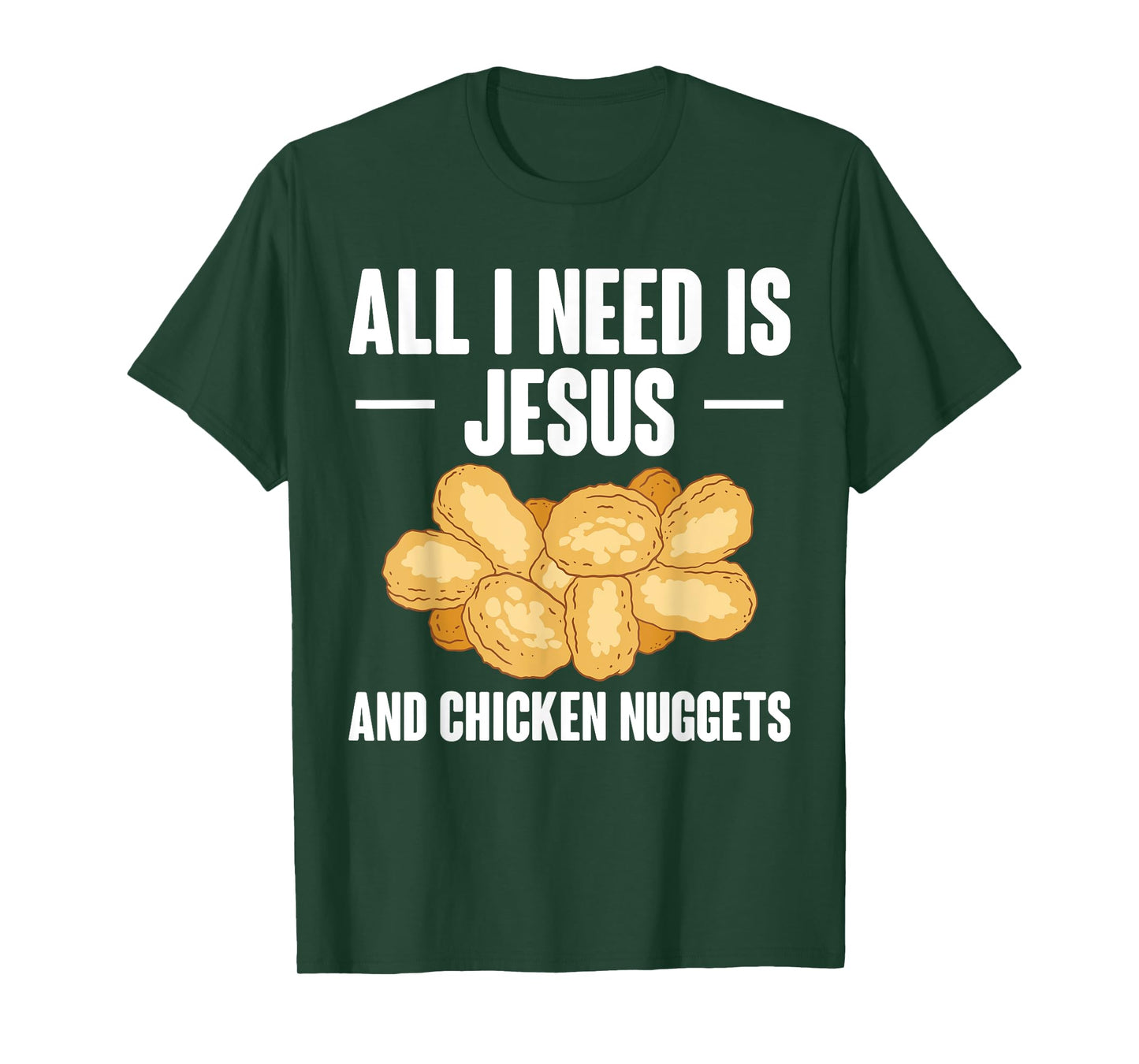 All I Need Is Jesus And Chicken Nuggets T-Shirt