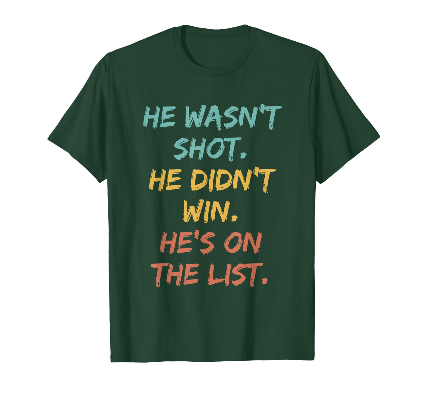 He Wasn't Shot He Didn't Win He's On The List Funny Quote T-Shirt