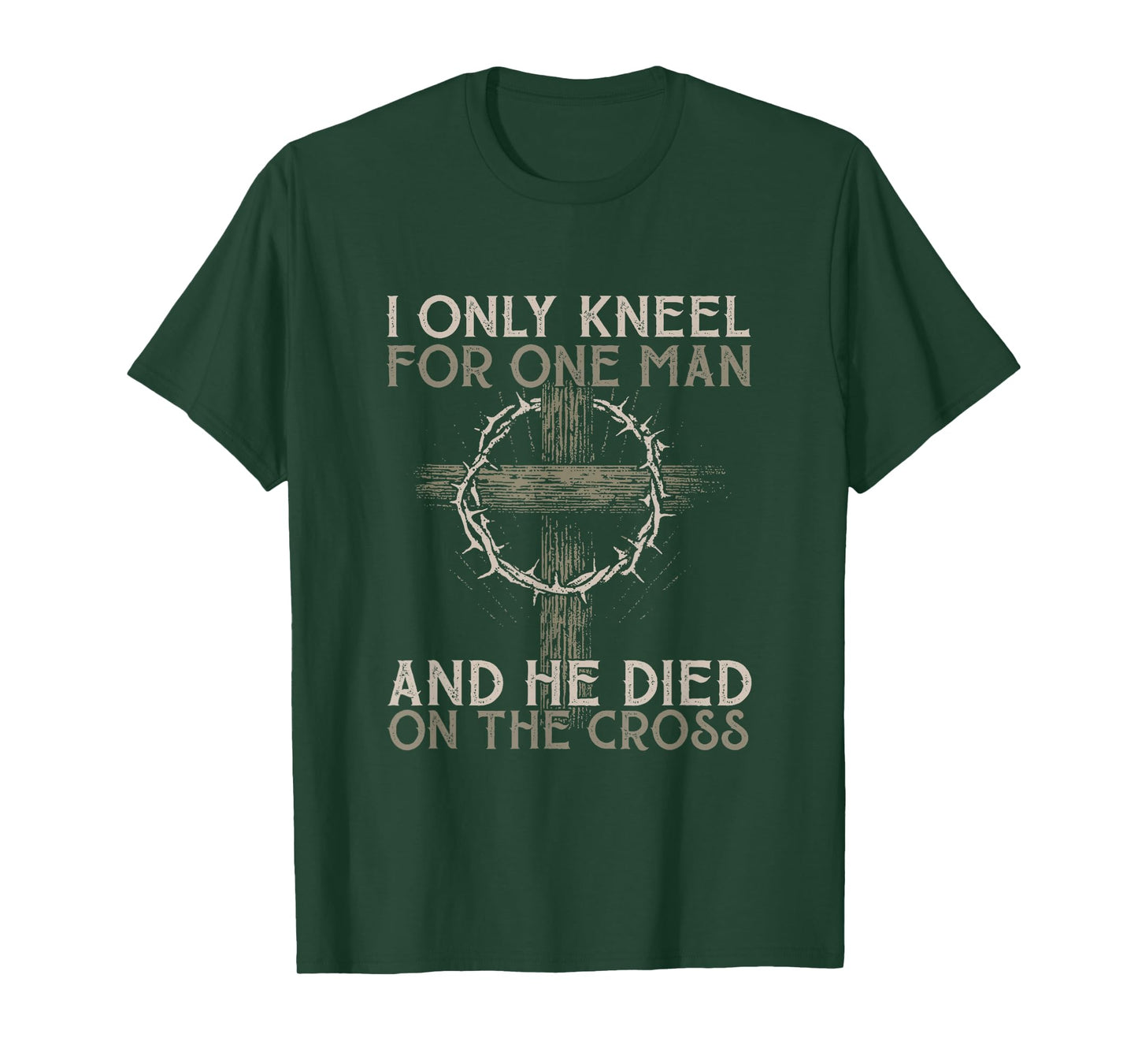 I only kneel for one man an he died on the cross - Jesus T-Shirt