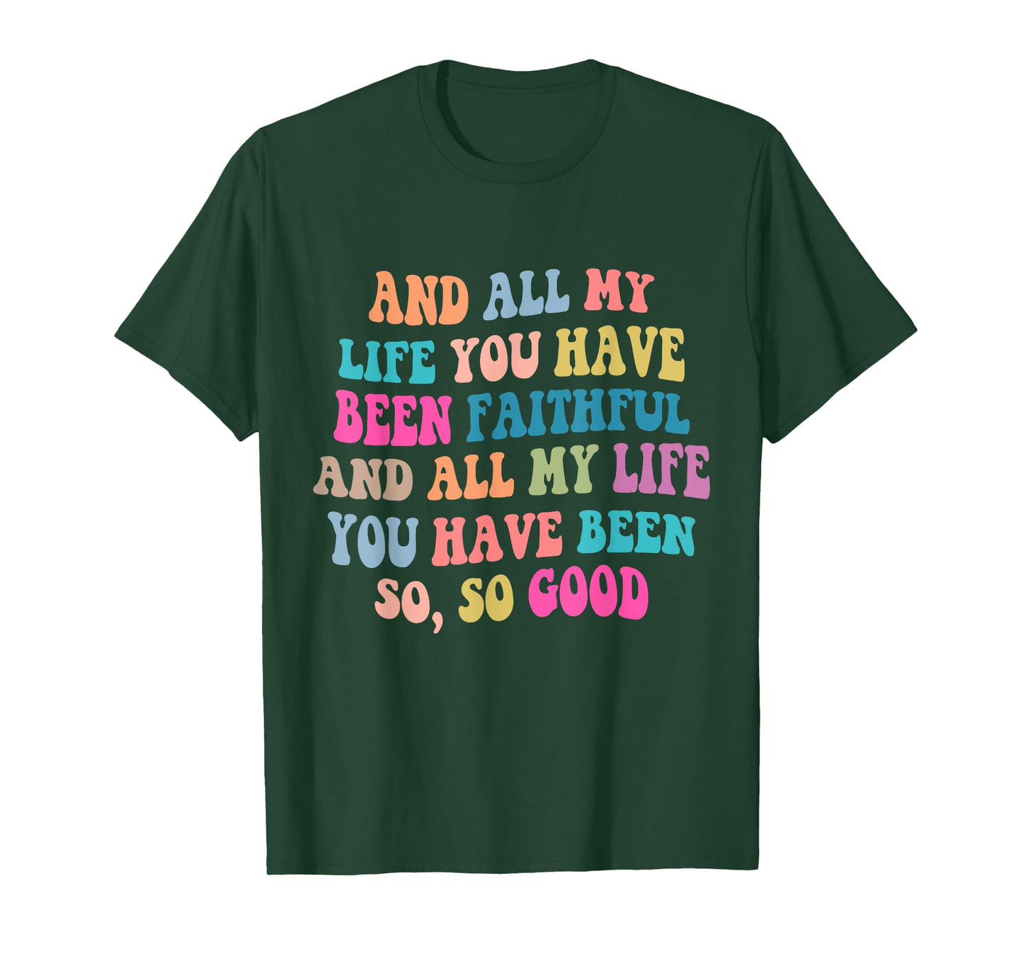 And all my life you have been faithful bright, Bible Verse T-Shirt
