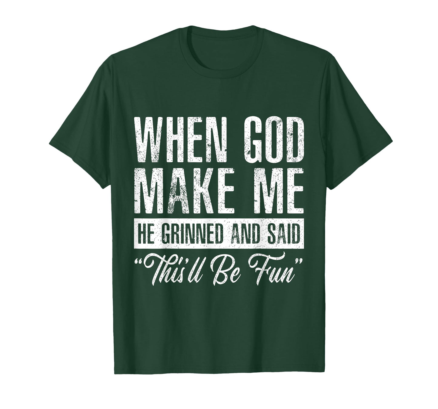 When God Made Me He Said This'll Be Fun Funny Christian T-Shirt
