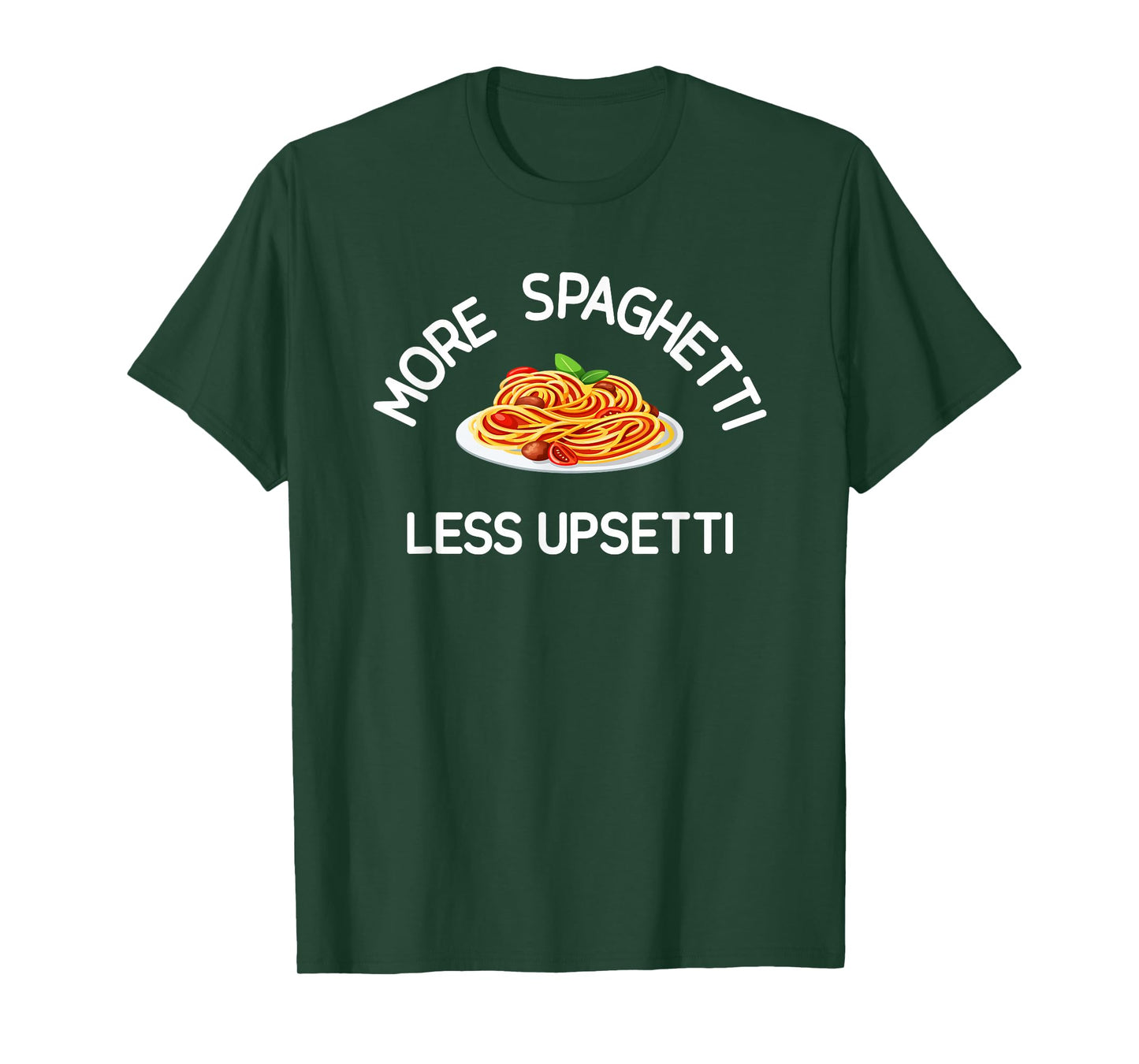 More Spaghetti Less Upsetti, Funny, Jokes, Sarcastic T-Shirt