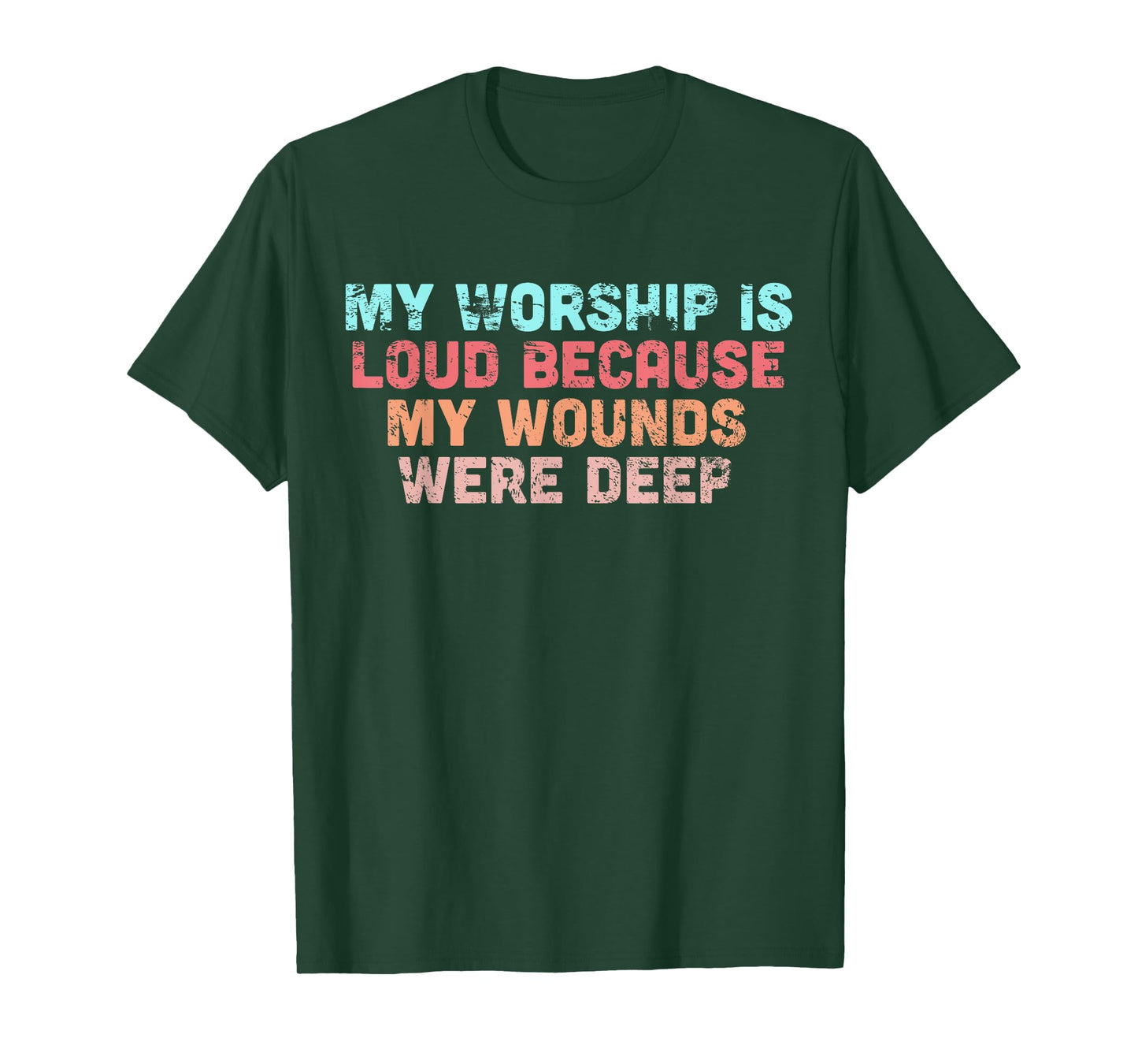 My Worship is Loud Because My Wounds were Deep T-Shirt