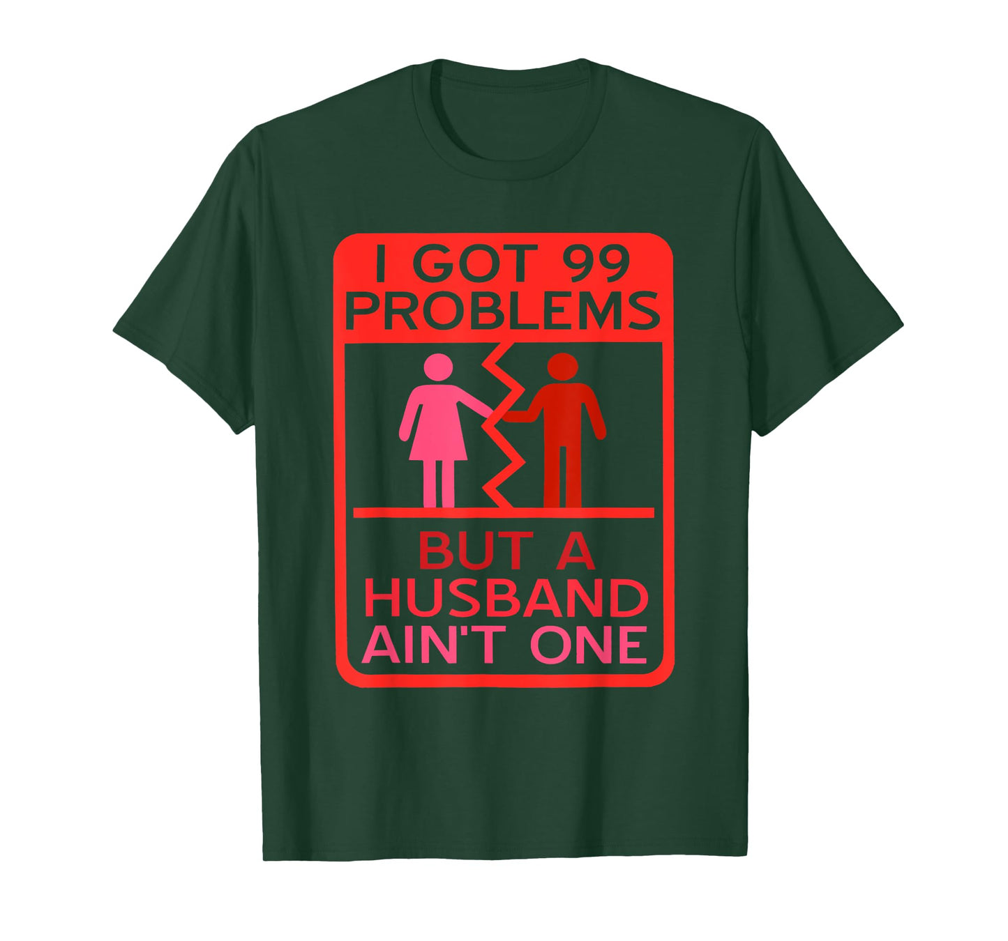 I Got 99 Problems But A Husband Ain't One Design T-Shirt