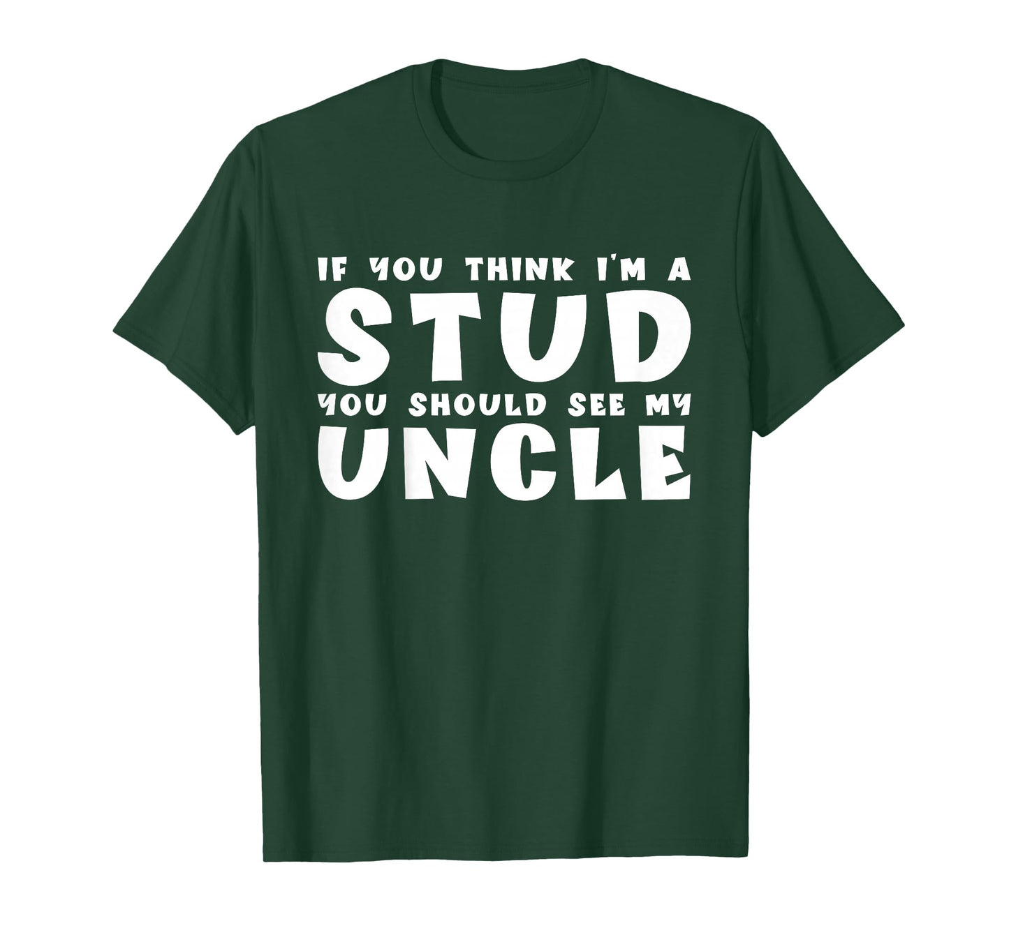 If You Think I'm A Stud You Should See My Uncle Funny Quote T-Shirt