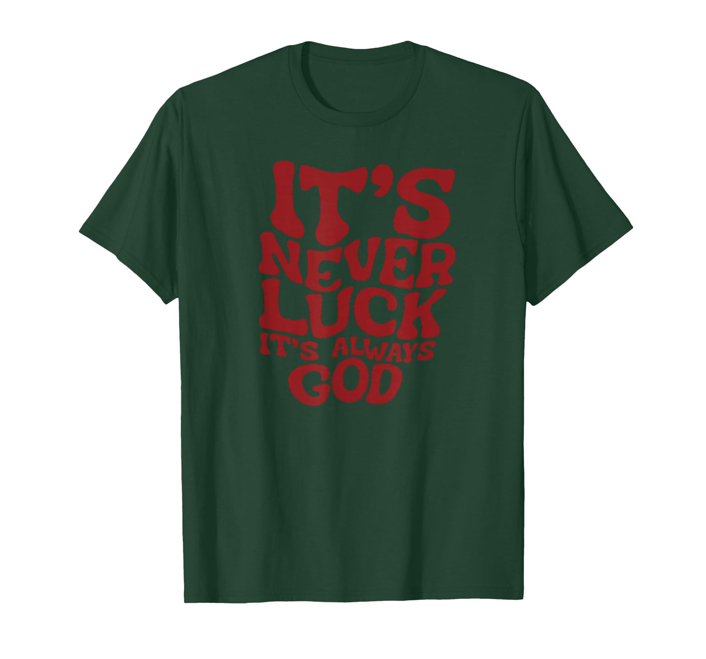 It’s Never Luck It’s Always God Christian Faith T-Shirt T-Shirt