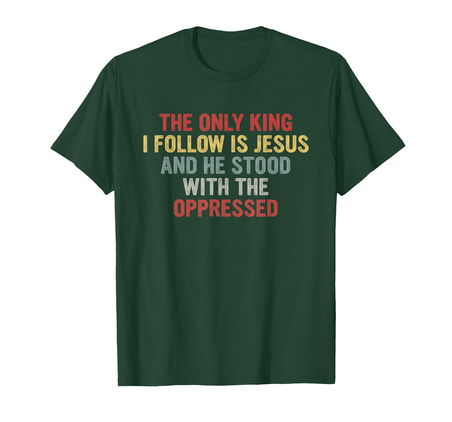 The Only King I Follow is Jesus He Stood with The Oppressed T-Shirt