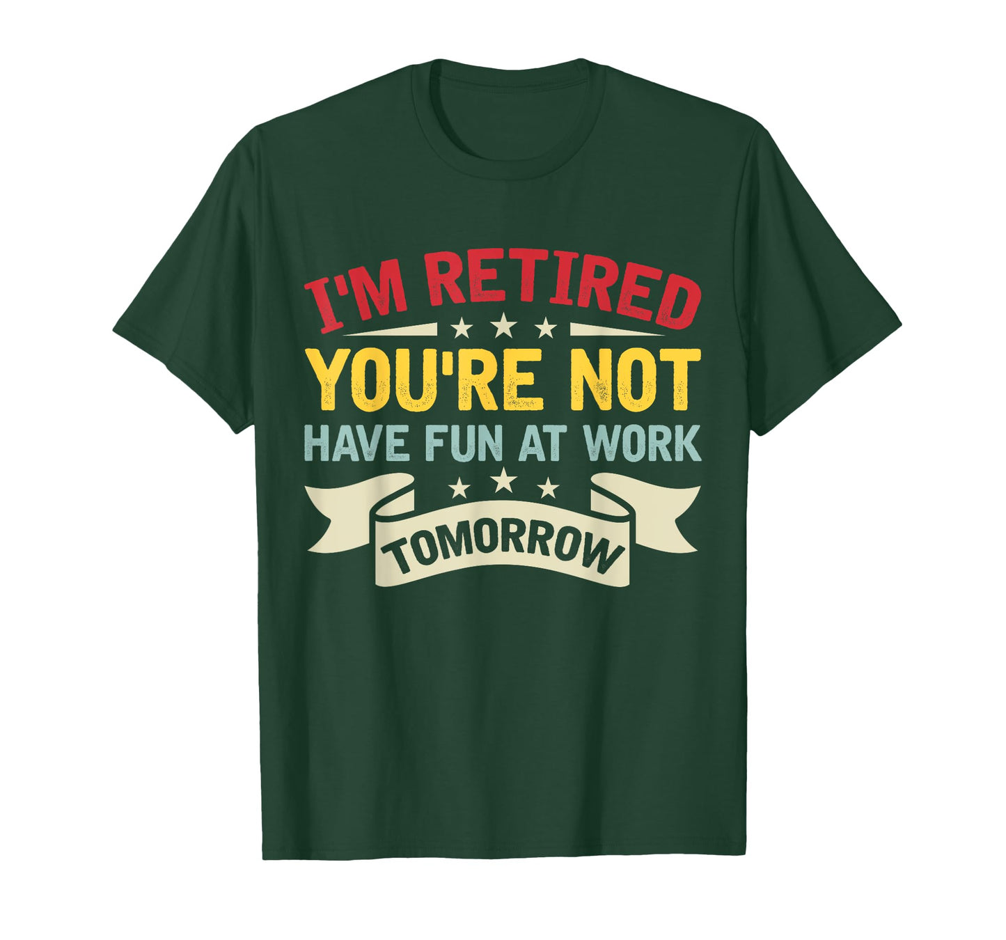 I'm Retired You're Not Have Fun At Work Tomorrow Retirement T-Shirt
