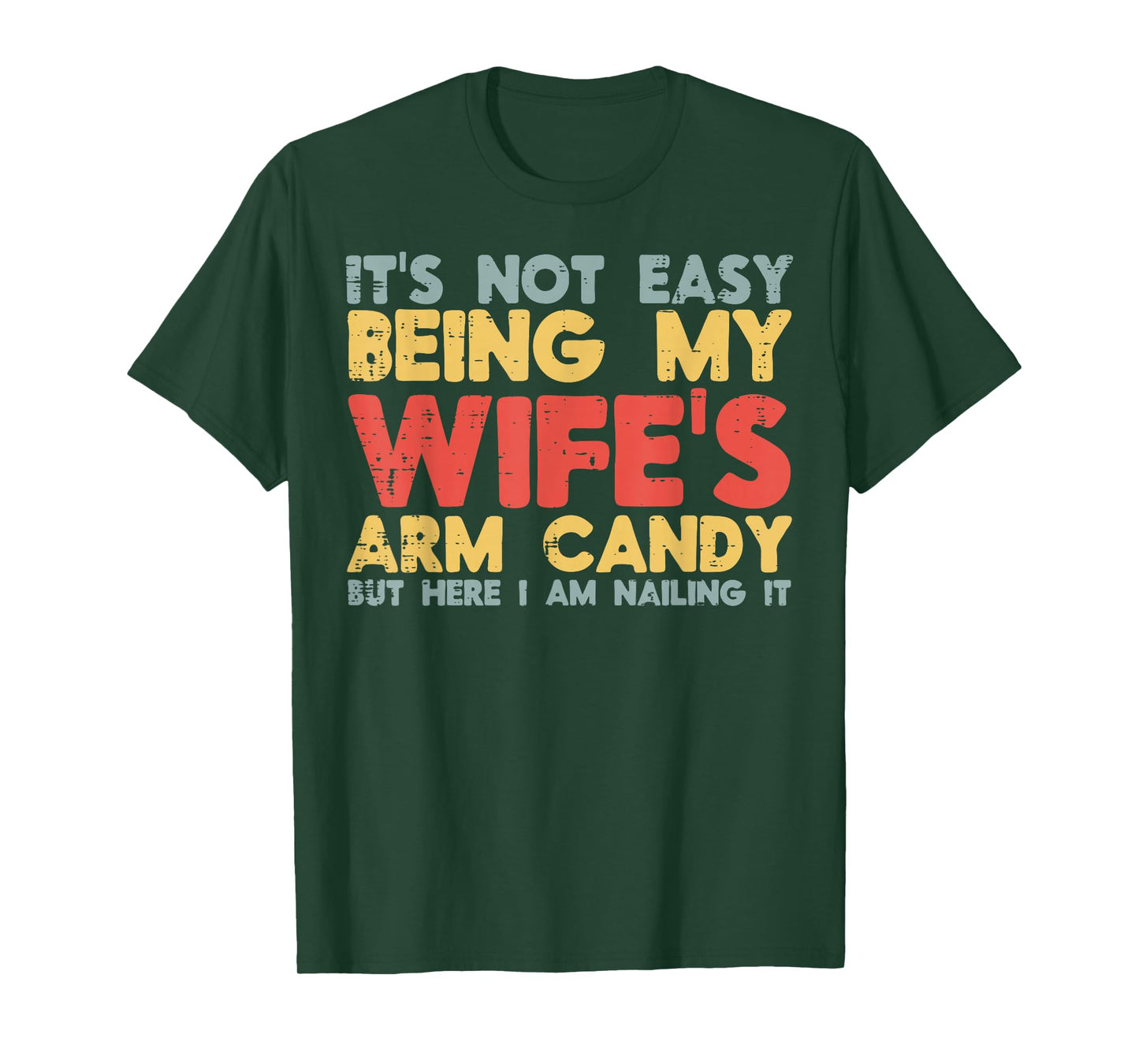 Not Easy Being My Wifes Arm Candy Funny Saying Husband Men T-Shirt