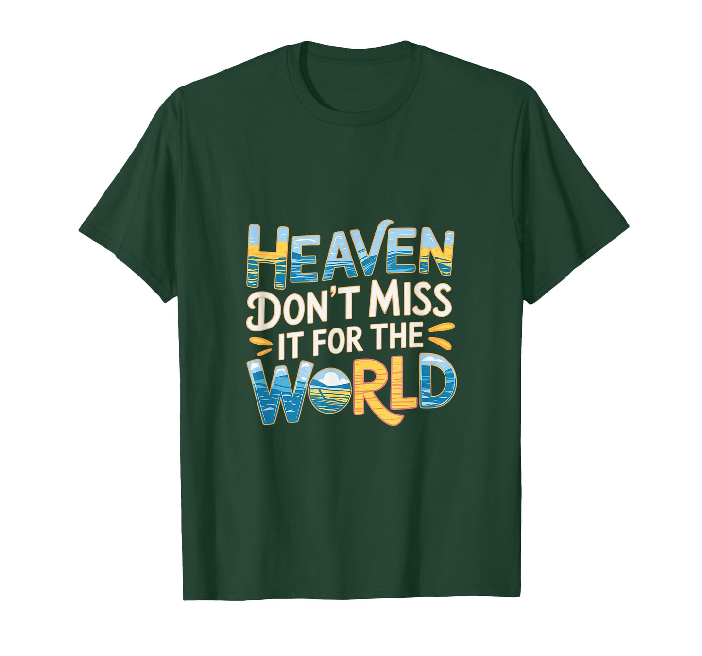 Heaven Don't Miss It For The World Faith Christian |-- T-Shirt
