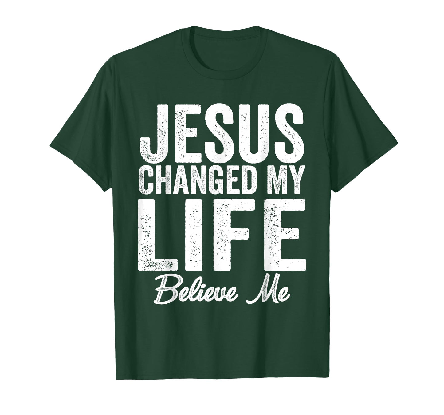 Jesus Changed My Life believe me Christianity Jesus T-Shirt