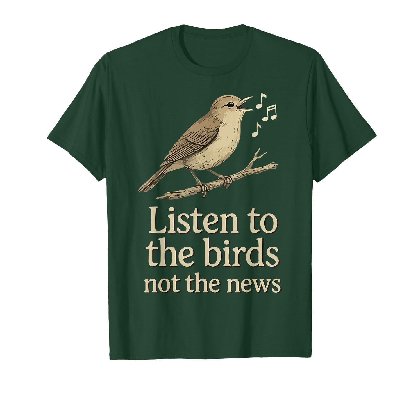 Listen to the birds not the news T-Shirt