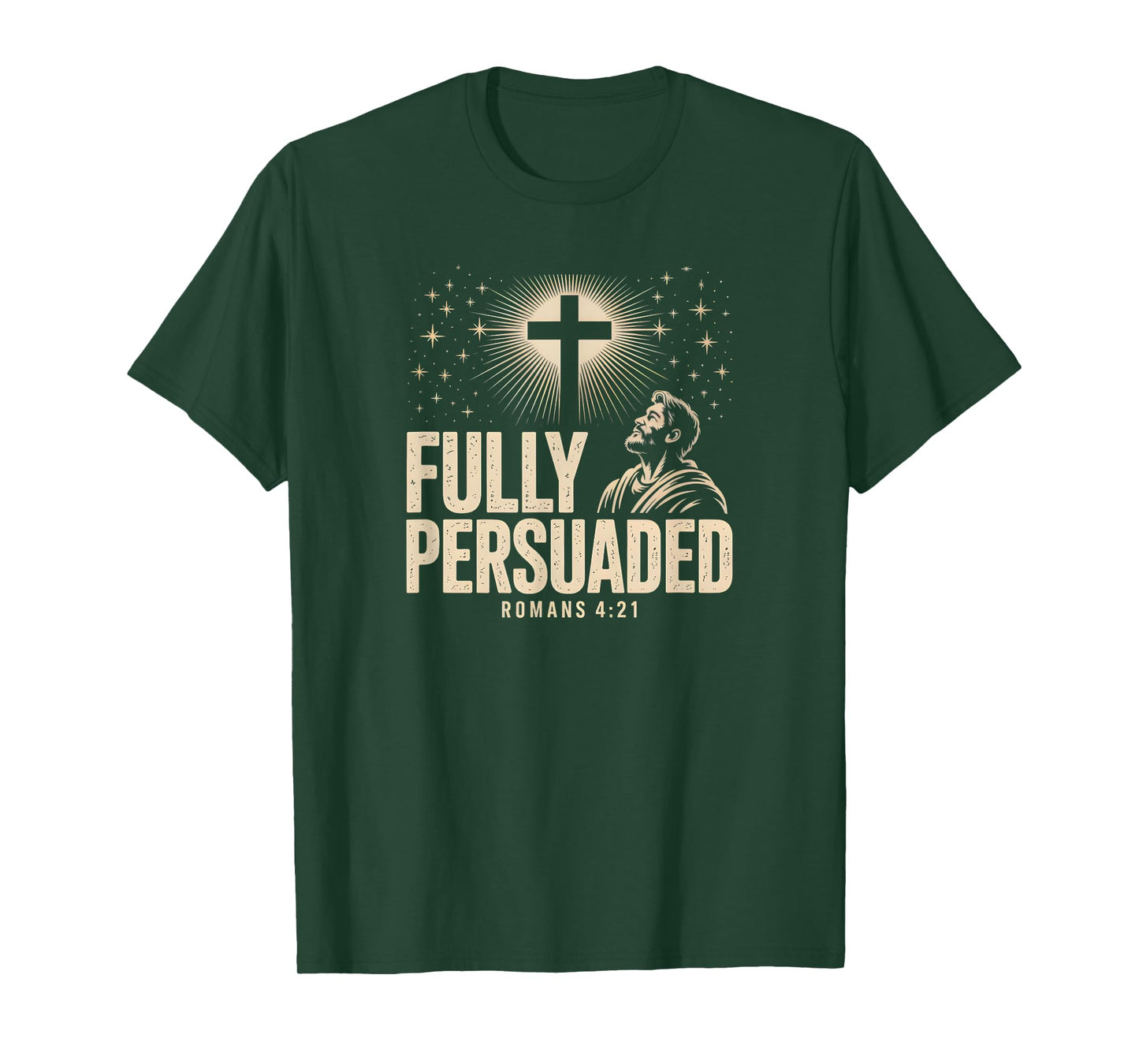 Fully Persuaded Romans 4:21 Christian Faith Cross Verse T-Shirt