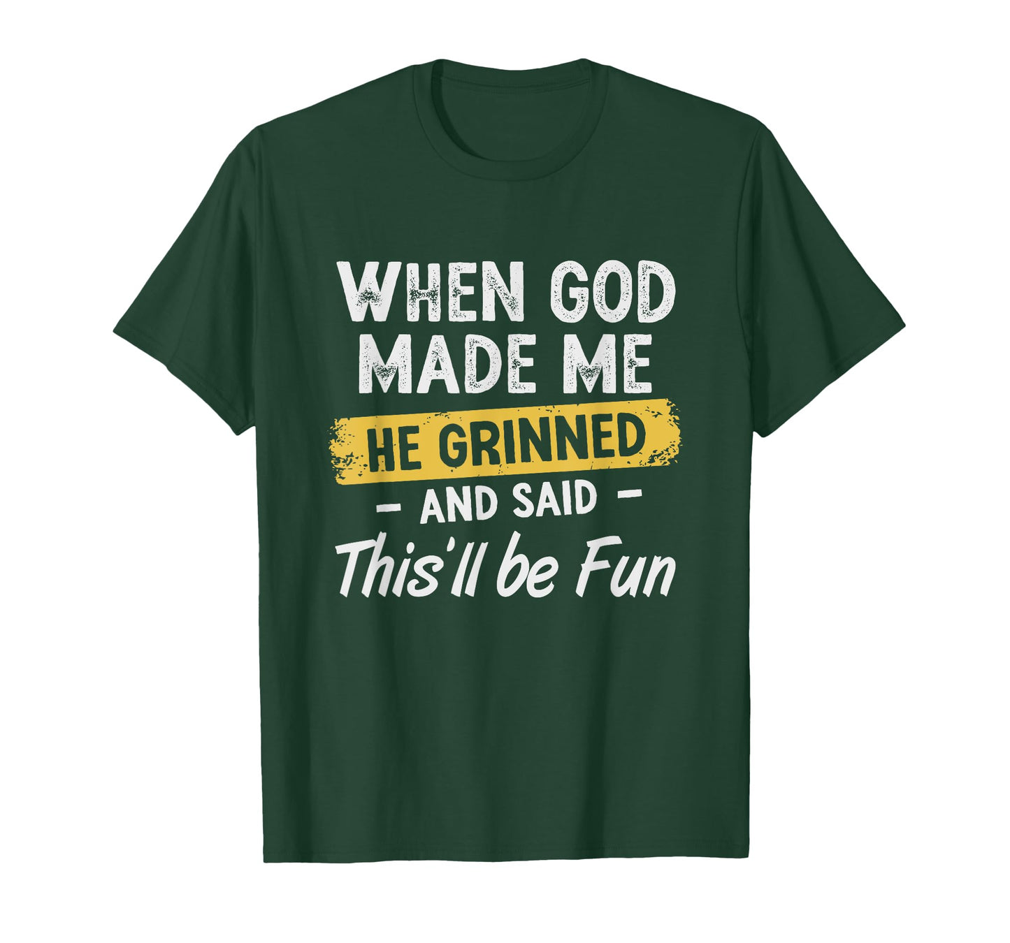 When God Made Me He Grinned And Said This Will Be Fun T-Shirt
