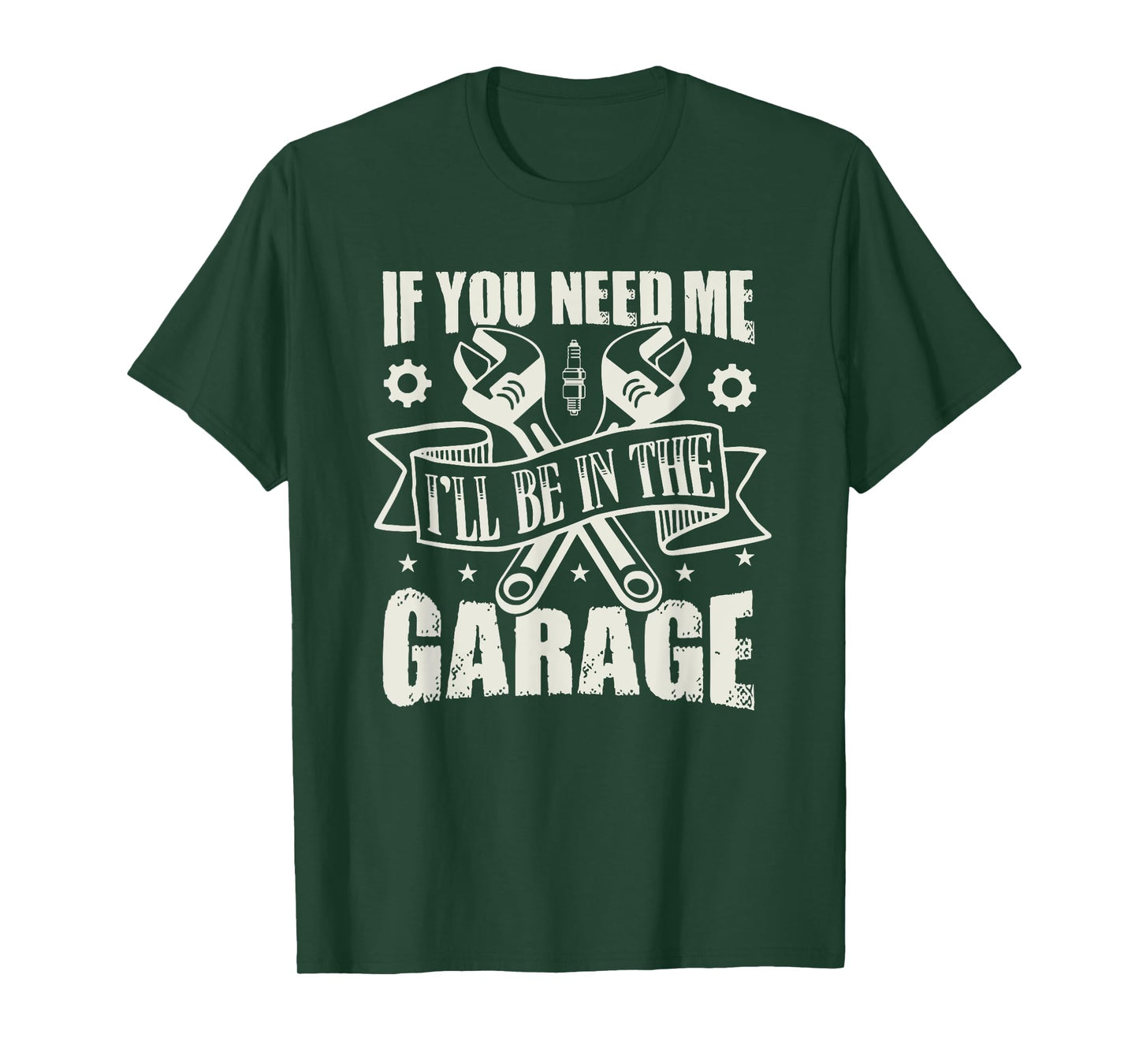If You Need Me I'll Be In The Garage T-Shirt