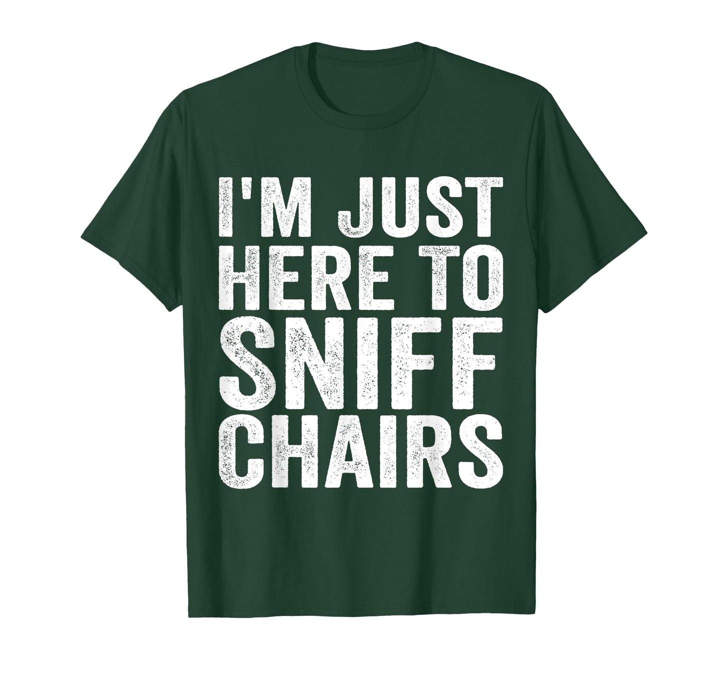Chair Sniffer I'm Just Here To Sniff Chairs Meme Humor T-Shirt