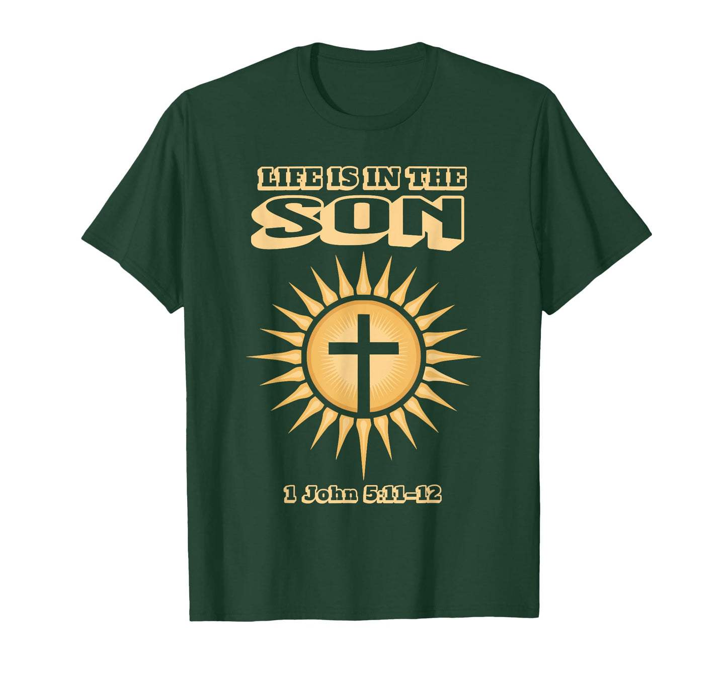 Life is in The Son 1 John 5:11–12 T-Shirt