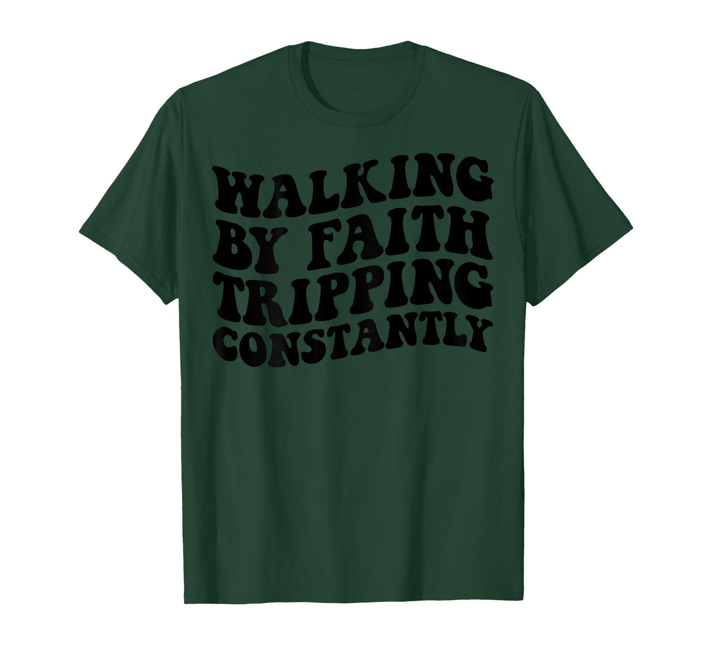 Walking by Faith Tripping Constantly T-Shirt