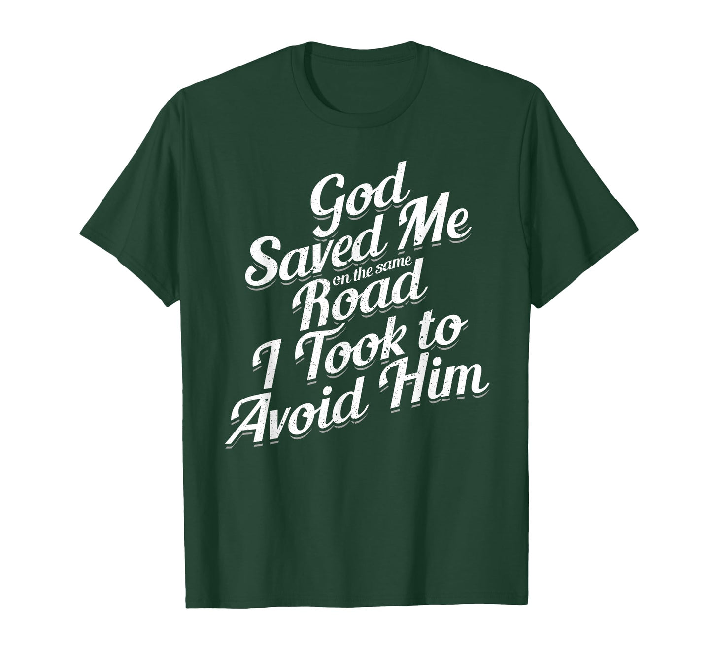 God Saved Me On The Same Road I Took To Avoid Him, Bible T-Shirt