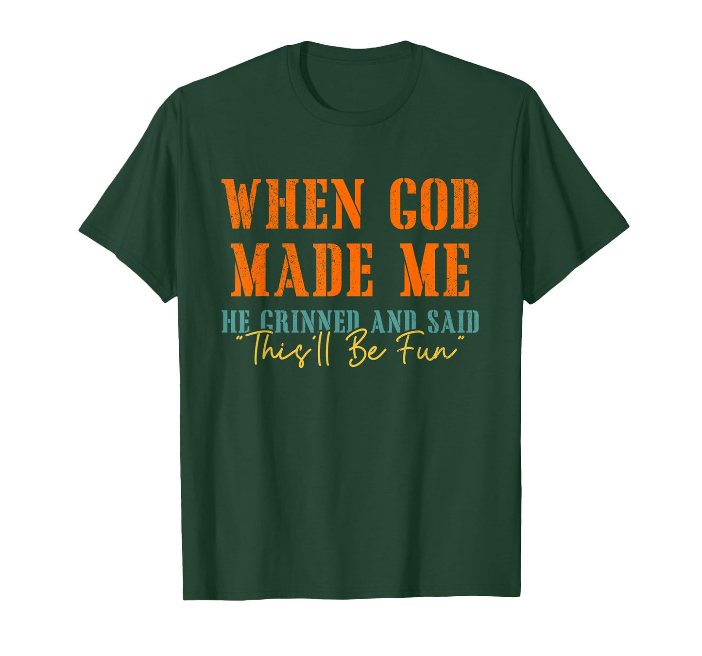 When God Mades Me He Grinned and Said Funny Sarcastic T-Shirt
