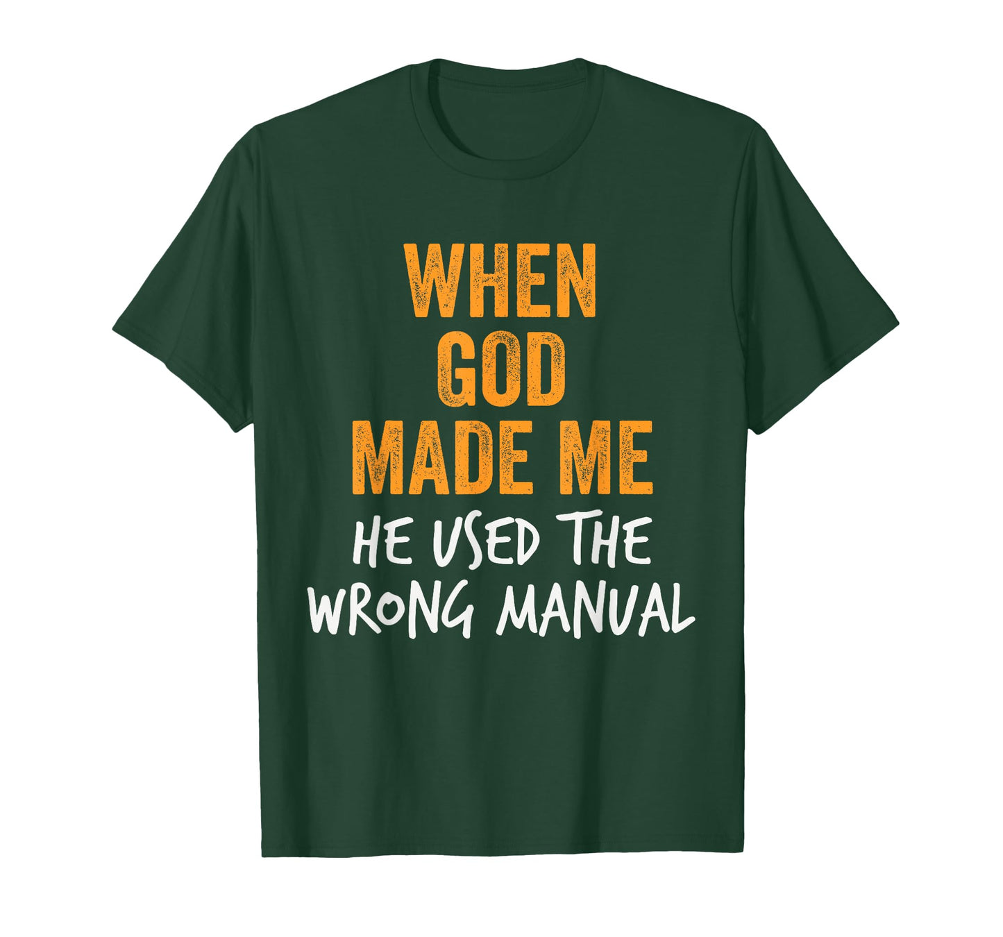 When God Made Me He Used the Wrong Manual Sarcastic Funny T-Shirt