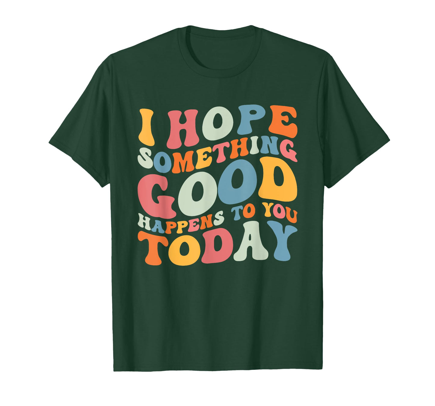 I Hope Something Good Happens To You Today Kindness Quote T-Shirt