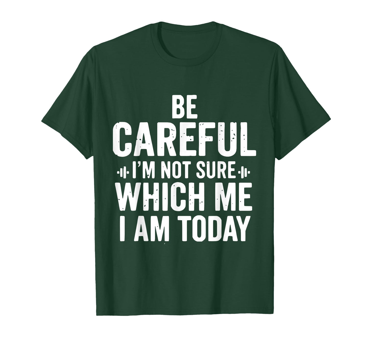 Be Careful I'm Not Sure Which Me I Am Today Distressed Funny T-Shirt