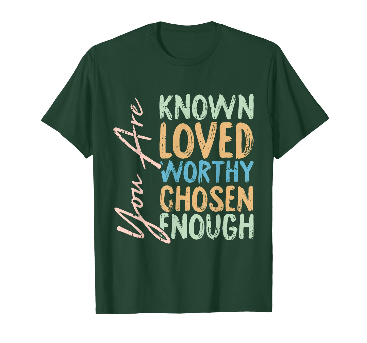 You Are Known Loved Worthy Chosen Enough Christian Religous T-Shirt
