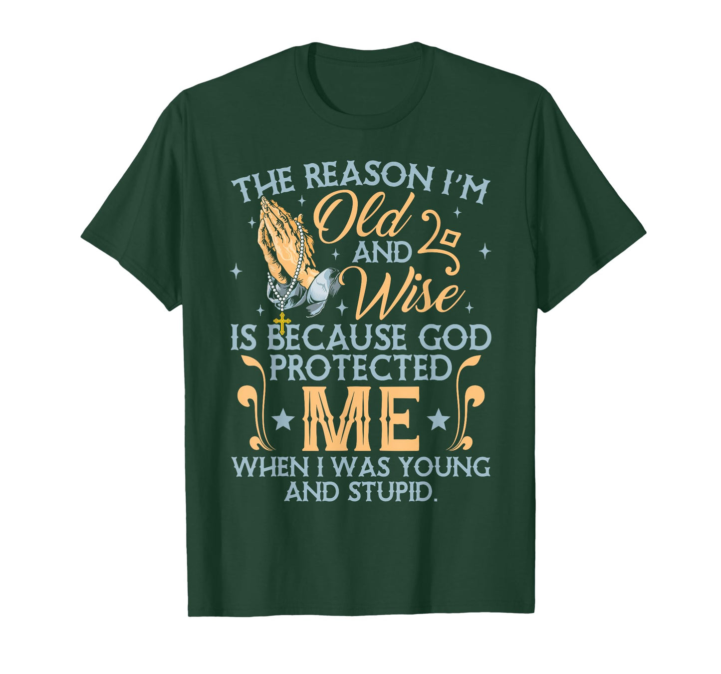 The Reason I'm Old And Wise Is Because God Protected Me T-Shirt