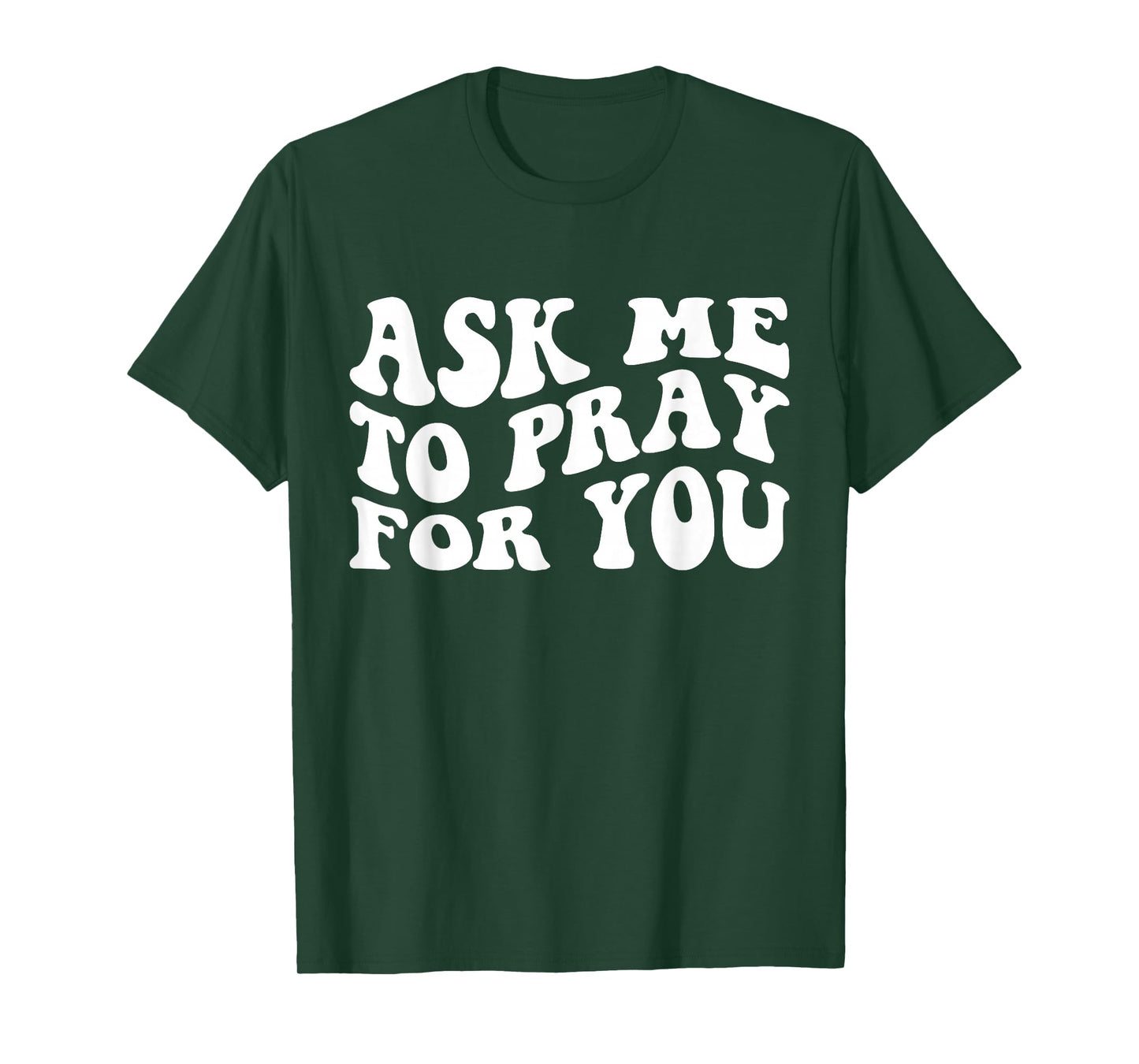 Ask Me to Pray for You Funny Faith Quote, Believers T-Shirt