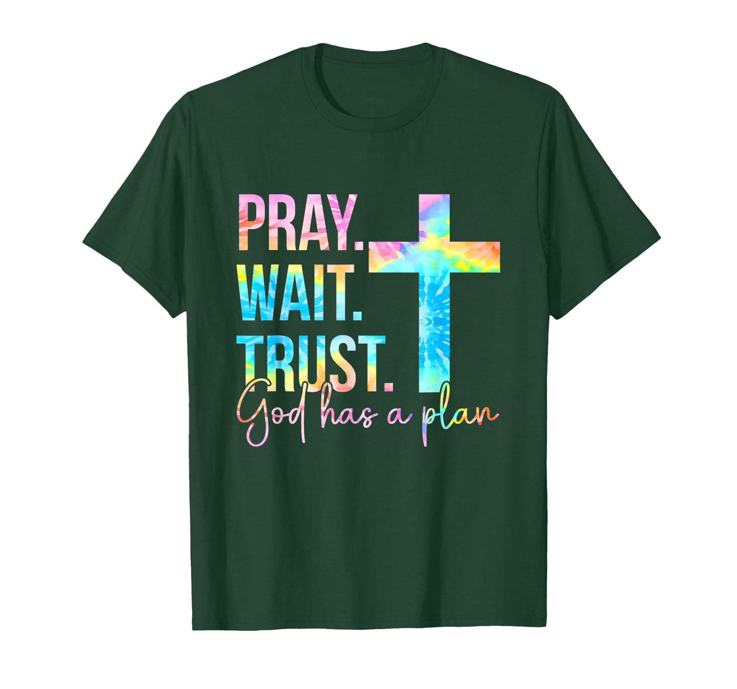 Pray Wait Trust God Has A Plan Faith Religious Tie Dye T-Shirt