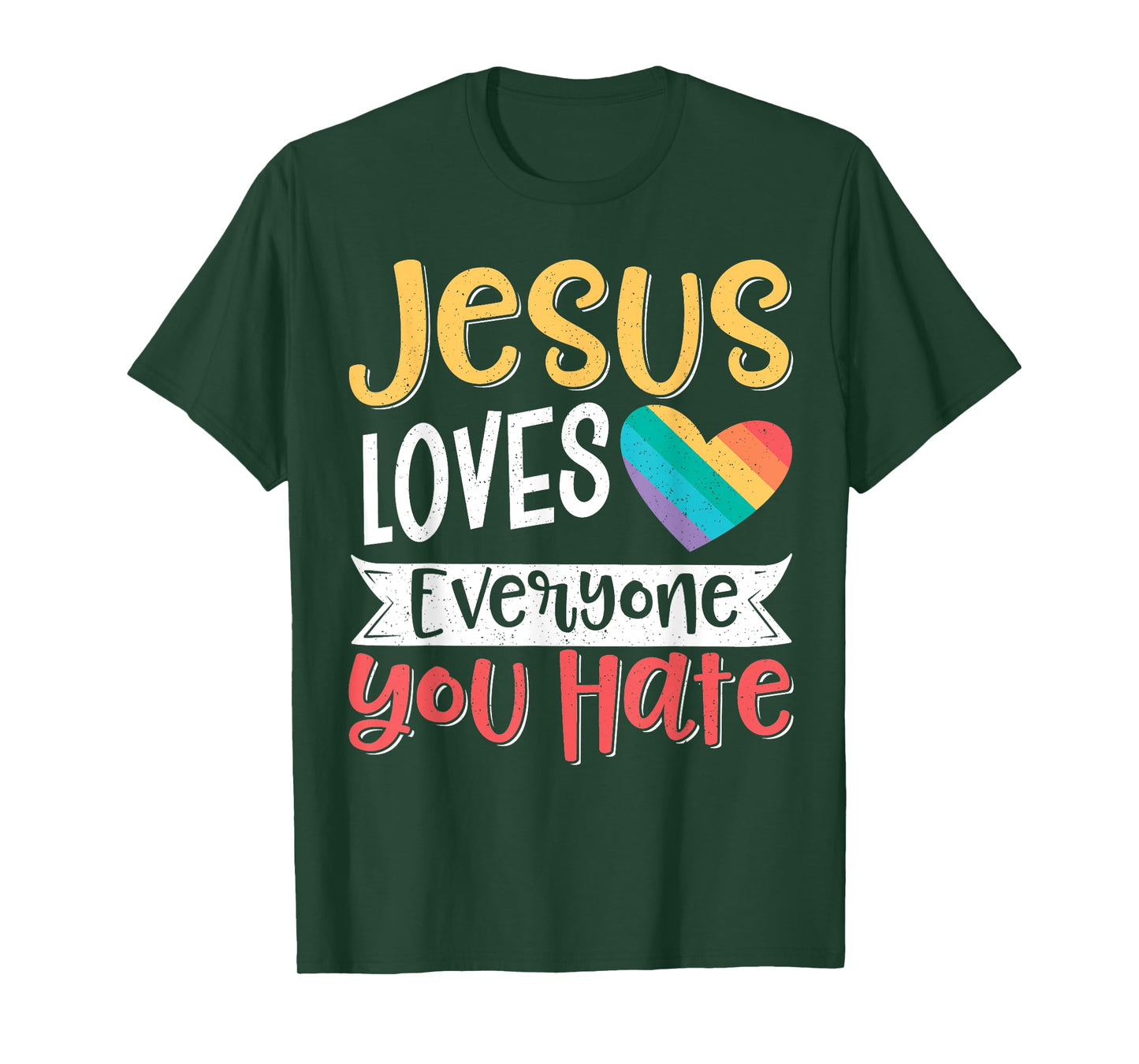 Jesus Loves Everyone You Hate T-Shirt